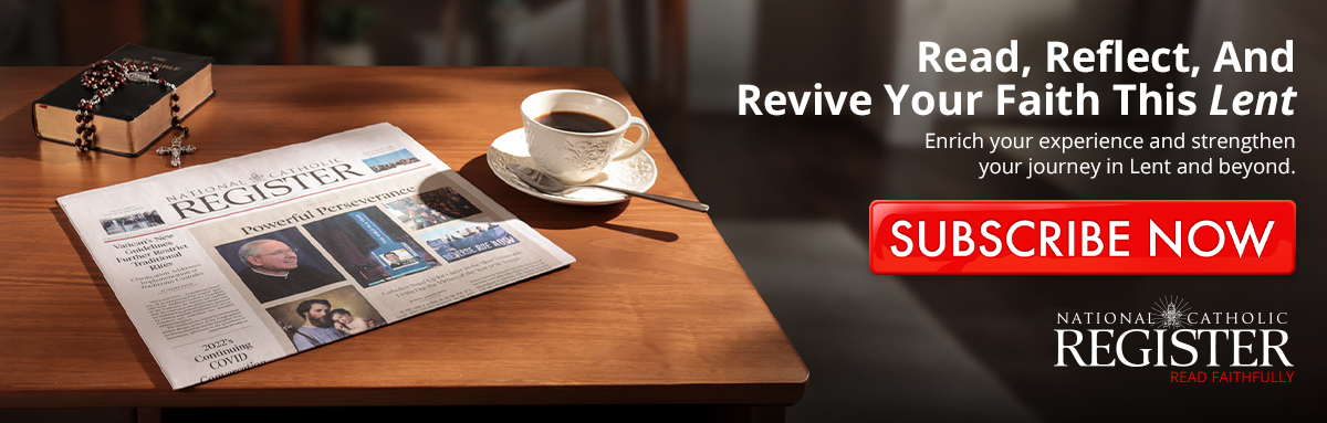 NATIONAL CATHOLIC REGISTER - SUBSCRIBE NOW