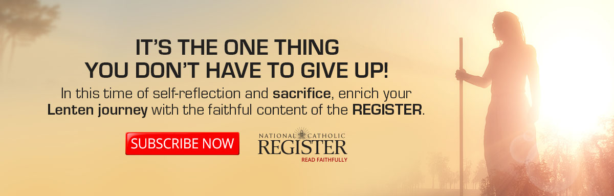 NATIONAL CATHOLIC REGISTER - SUBSCRIBE NOW