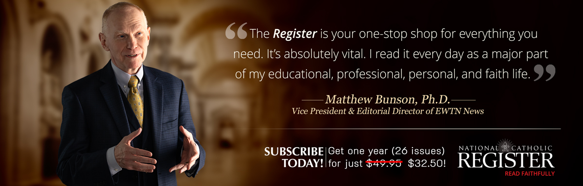 NATIONAL CATHOLIC REGISTER - SUBSCRIBE NOW