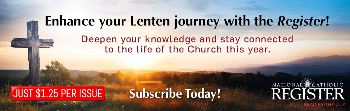 NATIONAL CATHOLIC REGISTER - SUBSCRIBE NOW