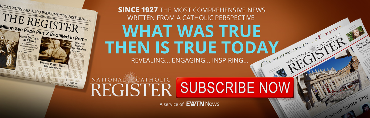 NATIONAL CATHOLIC REGISTER - SUBSCRIBE NOW