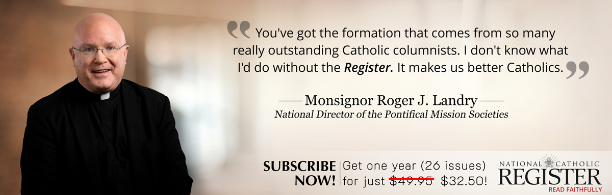 NATIONAL CATHOLIC REGISTER - SUBSCRIBE NOW