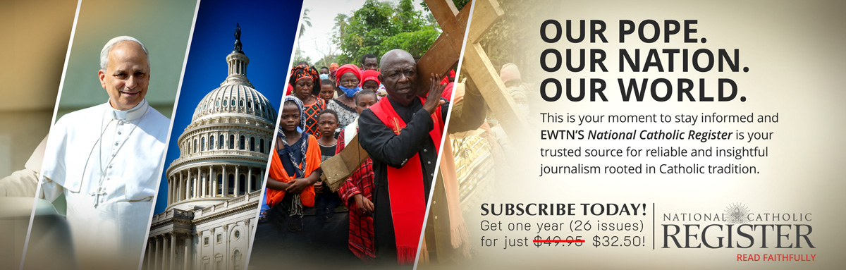 NATIONAL CATHOLIC REGISTER - SUBSCRIBE NOW