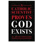 A CATHOLIC SCIENTIST PROVES GOD EXISTS