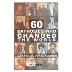 60 CATHOLICS WHO CHANGED THE WORLD