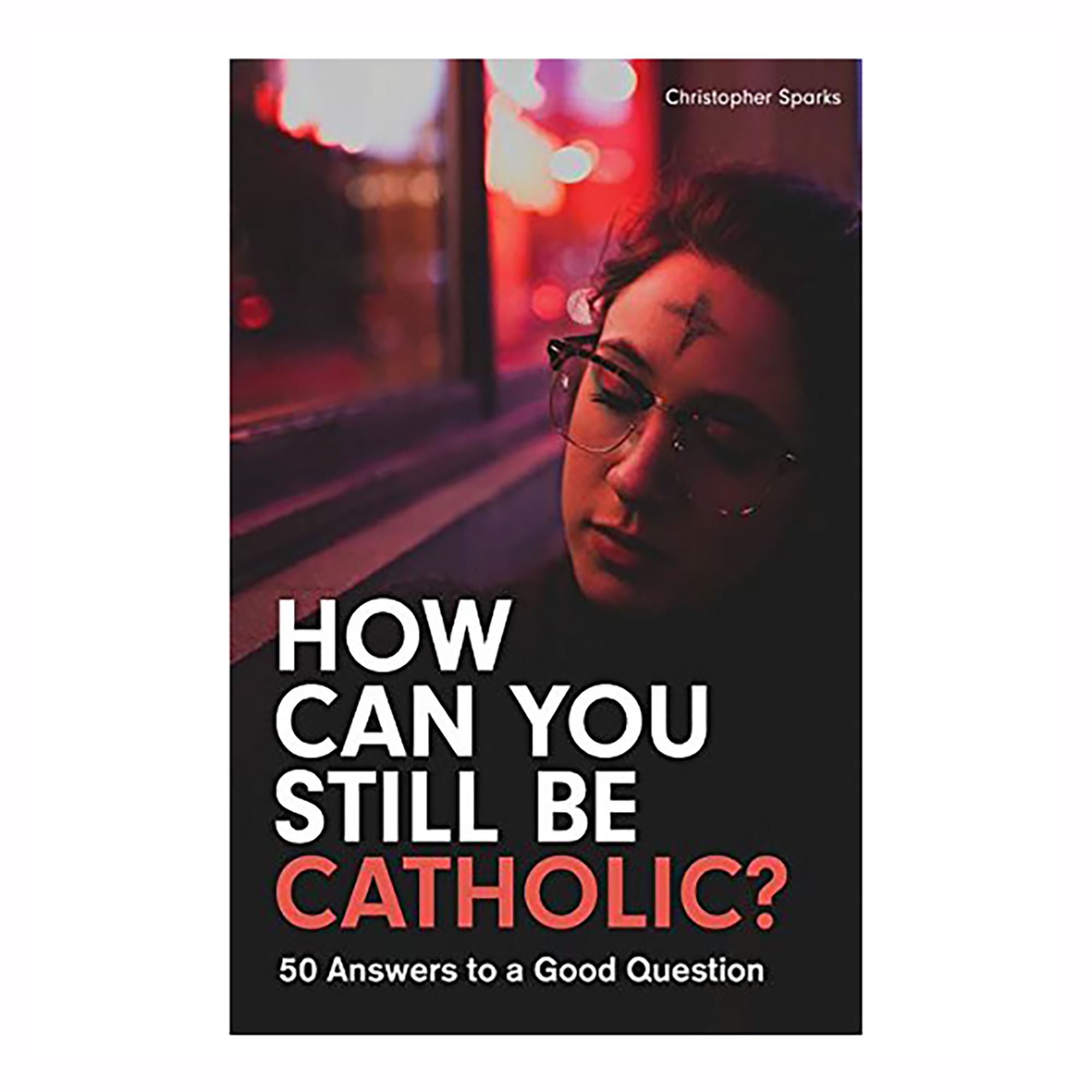 HOW CAN YOU STILL BE CATHOLIC? EWTN Religious Catalogue