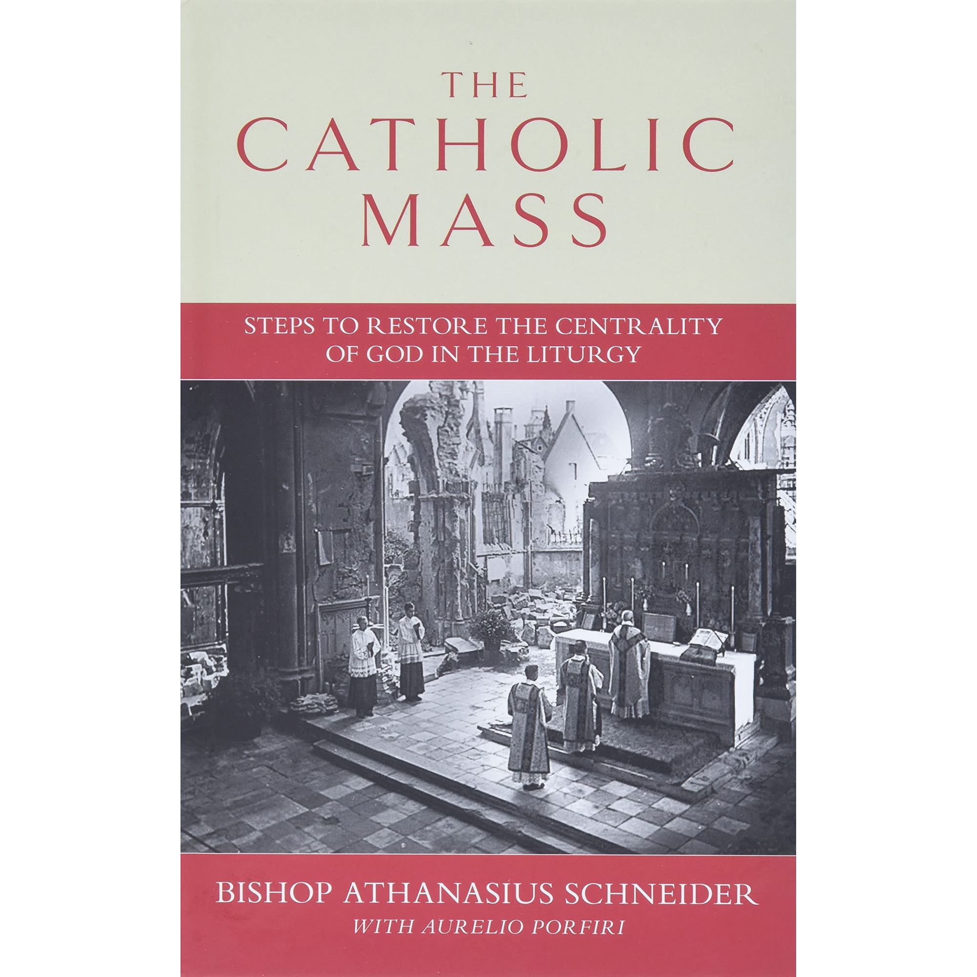 THE CATHOLIC MASS Steps to Restore the Centrality of God in the