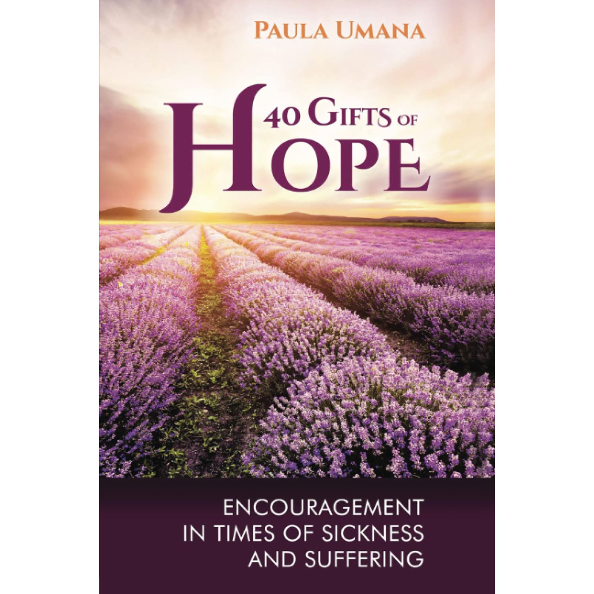 40 GIFTS OF HOPE ENCOURAGEMENT IN TIMES OF SICKNESS AND SUFFERING