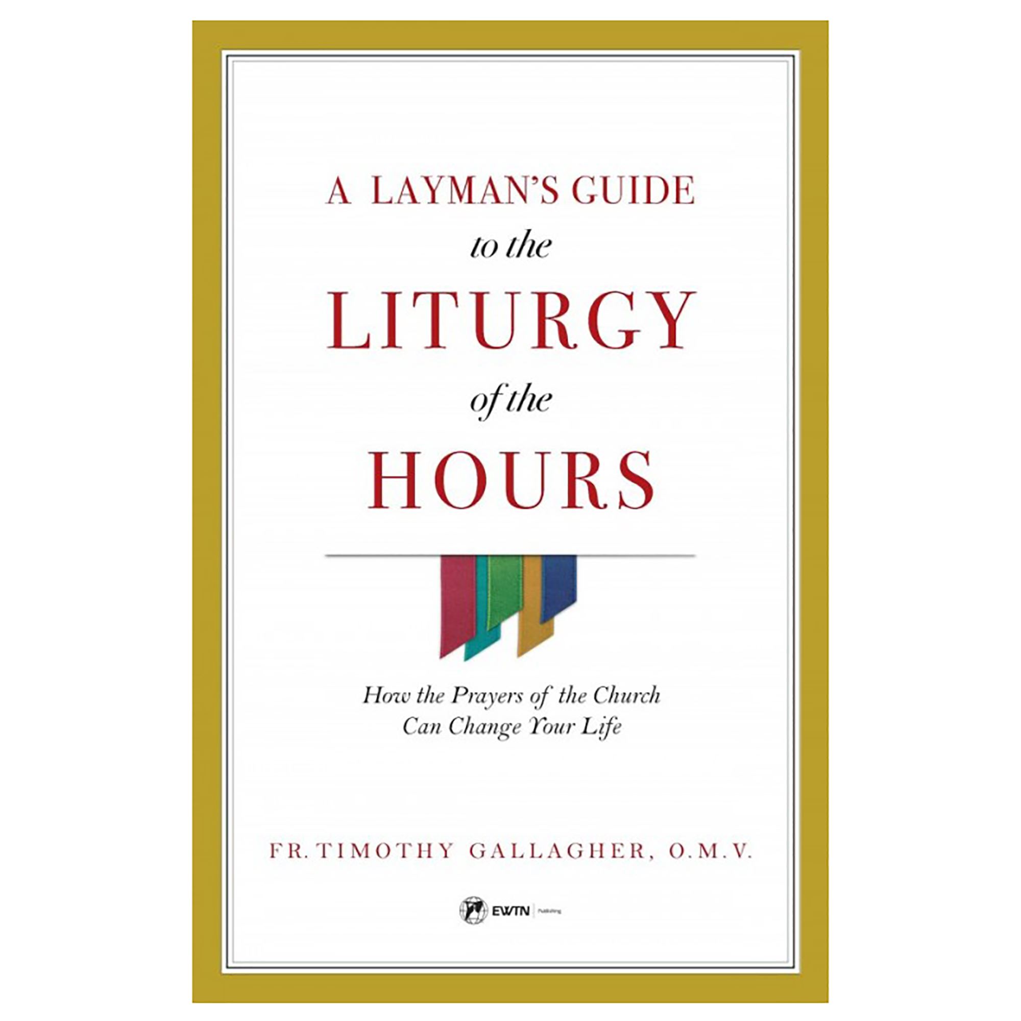 A LAYMAN'S GUIDE TO THE LITURGY OF THE HOURS EWTN Religious Catalogue