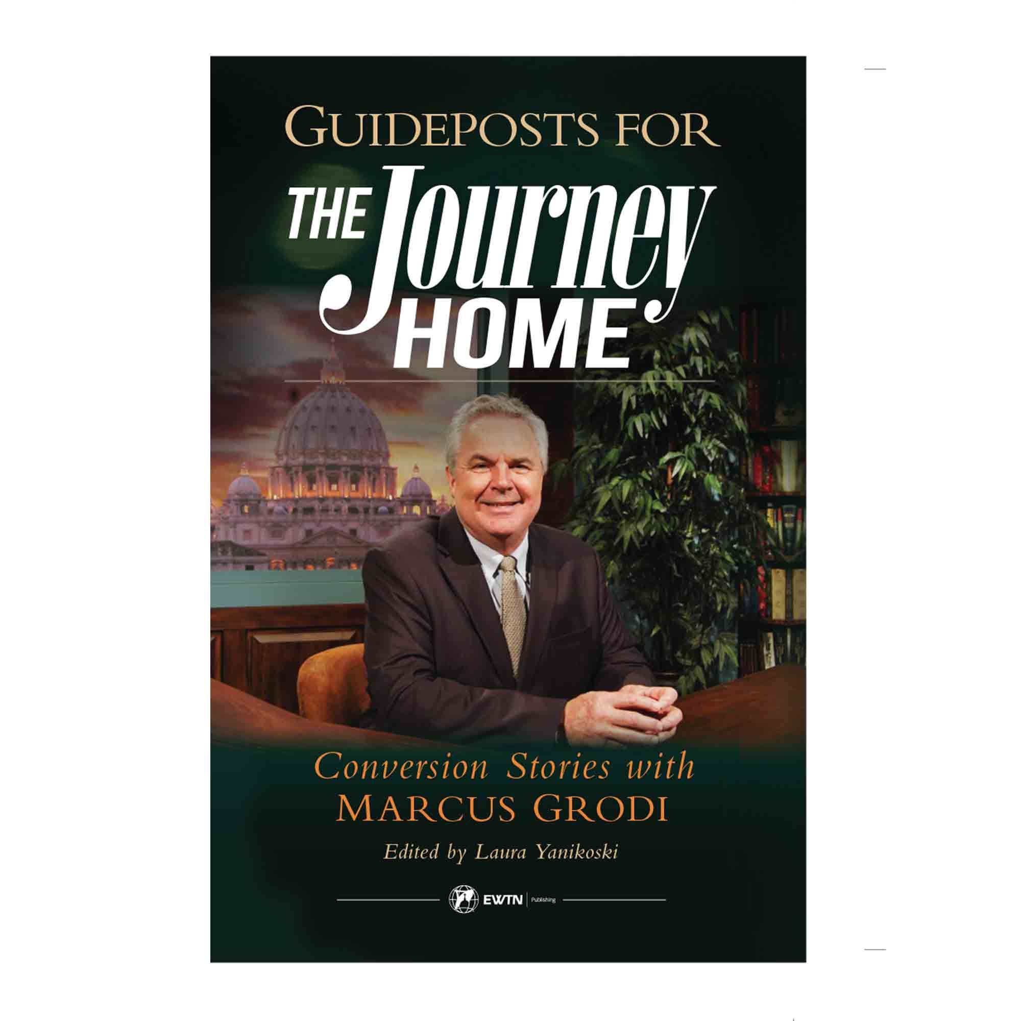 GUIDEPOSTS FOR THE JOURNEY HOME Conversion Stories with Marcus Grodi