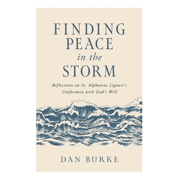 FINDING PEACE IN THE STORM - Reflections on St. Alphonsus Liguori’s Uniformity with God’s Will
