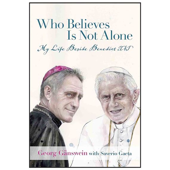 WHO BELIEVES IS NOT ALONE - My Life Beside Benedict XVI