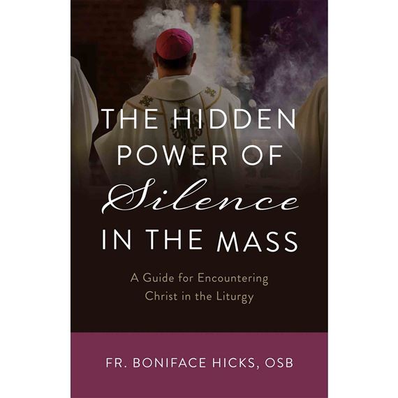 THE HIDDEN POWER OF SILENCE IN THE MASS - A Guide for Encountering Christ in the Liturgy