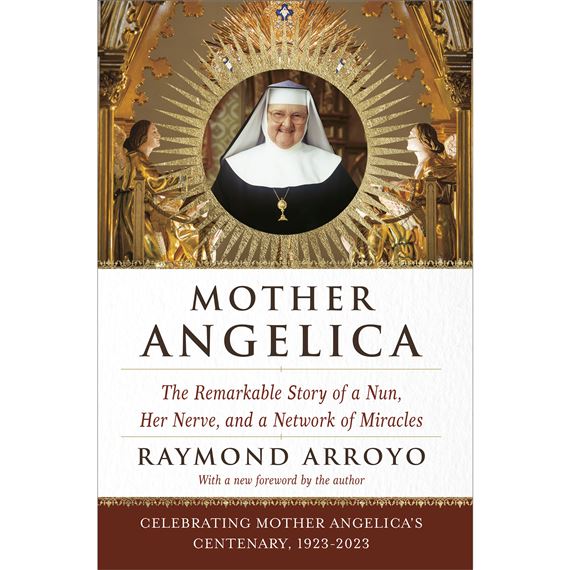 MOTHER ANGELICA - The Remarkable Story of a Nun, Her Nerve, and a Network of Miracles