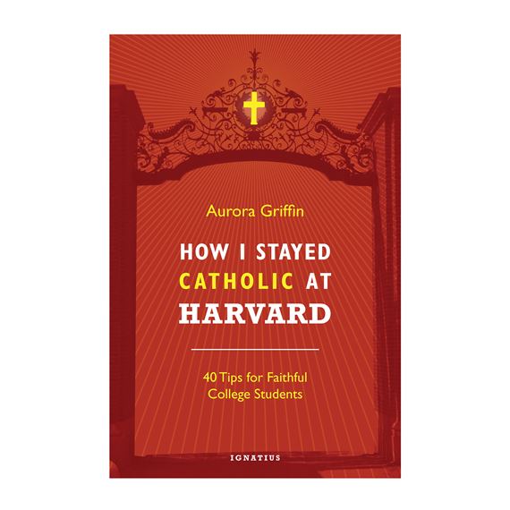 HOW I STAYED CATHOLIC AT HARVARD
