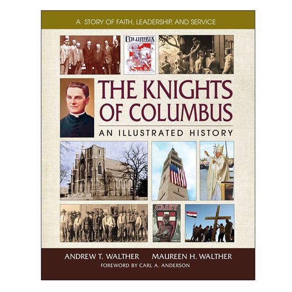 THE KNIGHTS OF COLUMBUS: AN ILLUSTRATED HISTORY