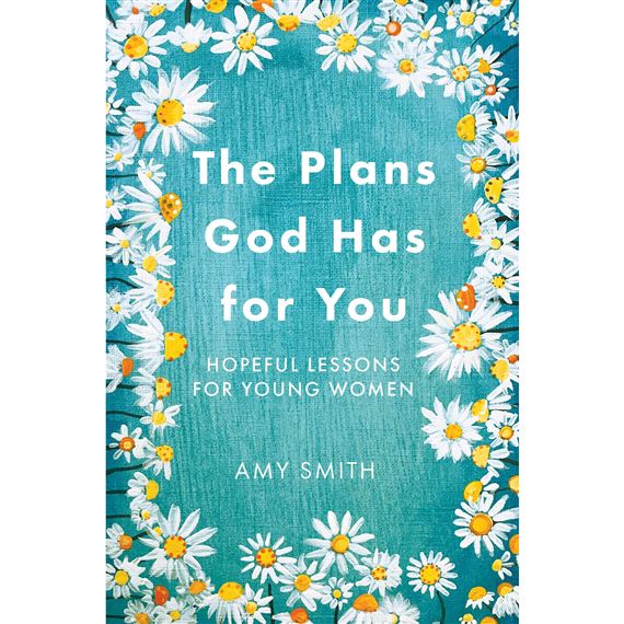 THE PLANS GOD HAS FOR YOU - Hopeful Lessons for Young Women