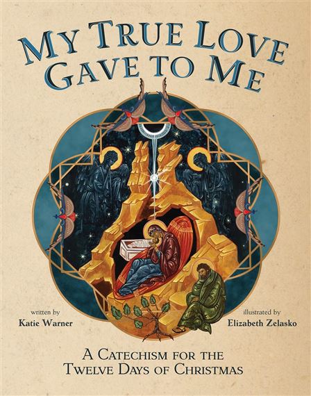 MY TRUE LOVE GAVE TO ME - A Children's Catechism for the Twelve Days of Christmas
