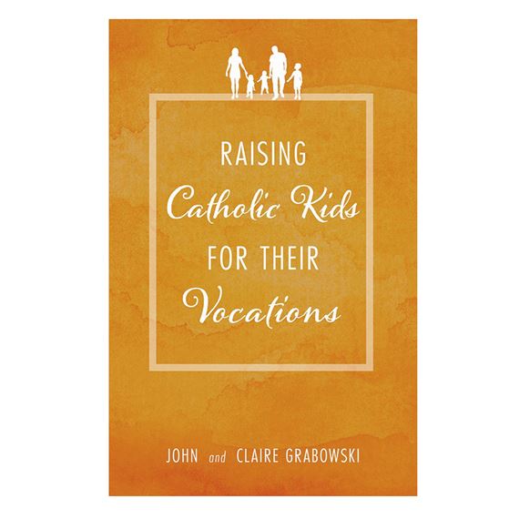 RAISING CATHOLIC KIDS FOR THEIR VOCATIONS