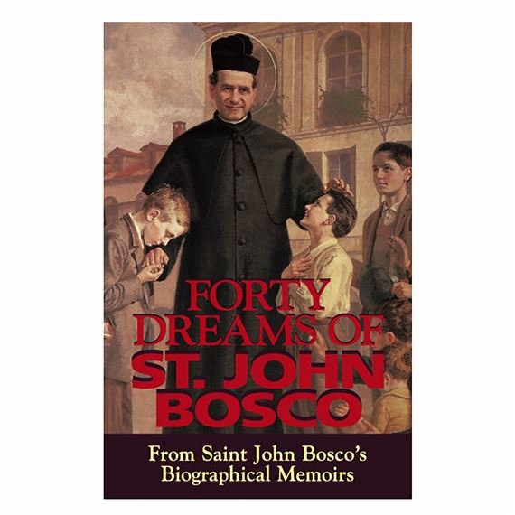 FORTY DREAMS OF ST. JOHN BOSCO - From Saint John Bosco's Biographical Memoirs