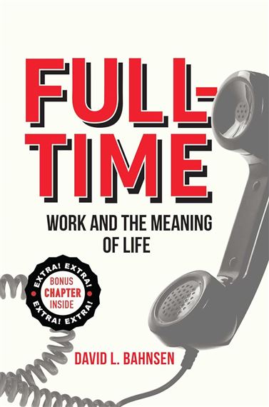 FULL TIME: WORK AND THE MEANING  OF LIFE