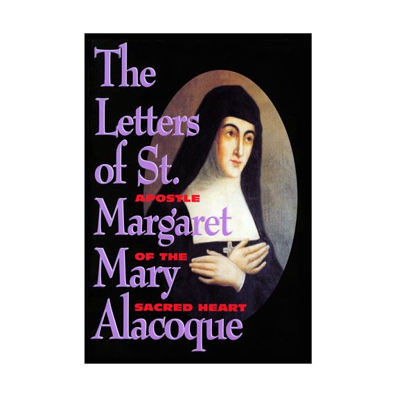 THE LETTERS OF ST. MARGARET MARY ALACOQUE - Apostle of the Sacred Heart