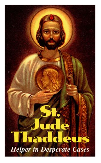 ST. JUDE THADDEUS - HELPER IN DESPERATE CASES
