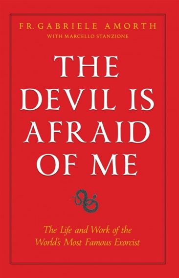 THE DEVIL IS AFRAID OF ME - The Life and Work of the World's Most Popular Exorcist