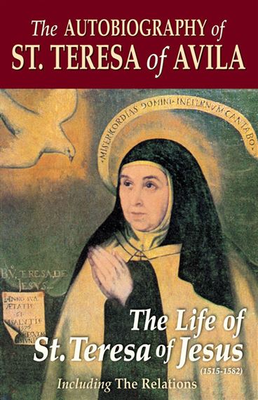 THE AUTOBIOGRAPHY OF ST. TERESA OF AVILA - The Life of St. Teresa of Jesus