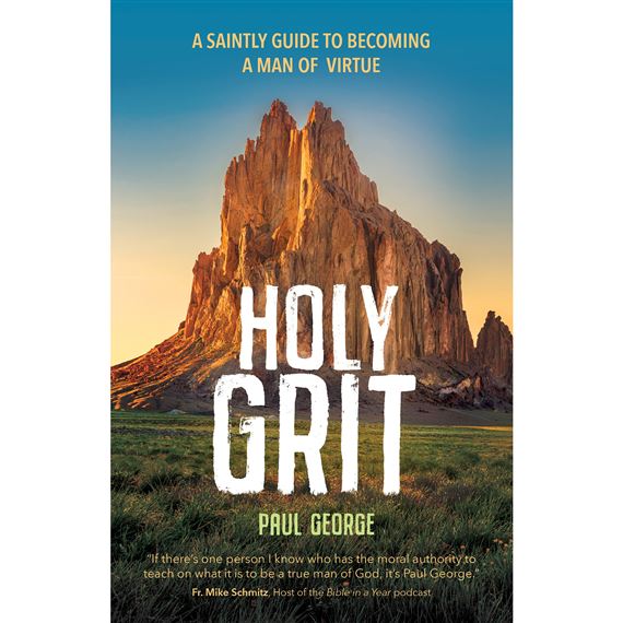 HOLY GRIT - A Saintly Guide to Becoming a Man of Virtue