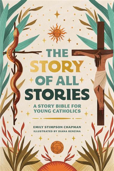 THE STORY OF ALL STORIES - A Story Bible for Young Catholics