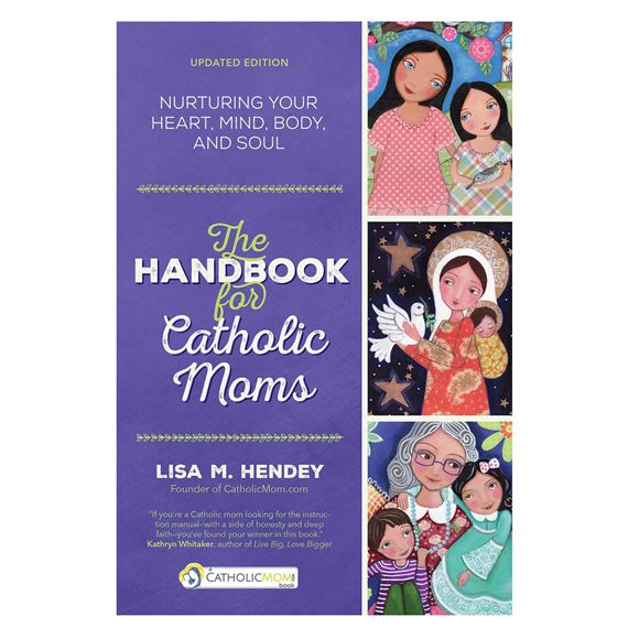 THE HANDBOOK FOR CATHOLIC MOMS - Nurturing Your Heart, Mind, Body, and Soul