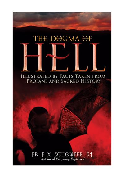 THE DOGMA OF HELL - ILLUSTRATED BY FACTS TAKEN FROM PROFANE AND SACRED HISTORY
