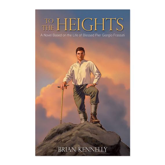 TO THE HEIGHTS - A Novel Based on the Life of Blessed Pier Giorgio Frassatti
