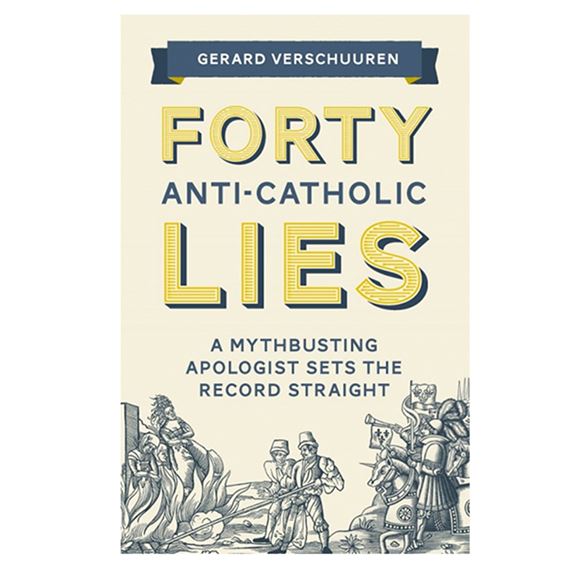 FORTY ANTI-CATHOLIC LIES