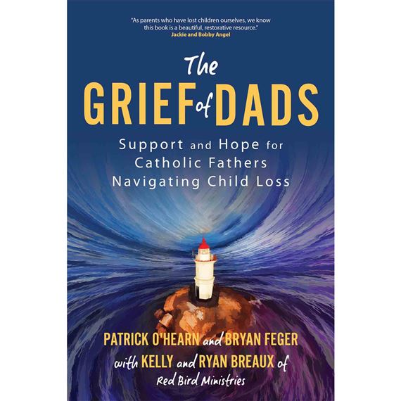 THE GRIEF OF DADS - Support and Hope for Catholic Fathers Navigating Child Loss