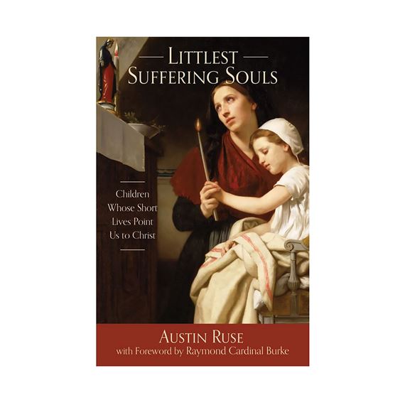 LITTLEST SUFFERING SOULS - CHILDREN WHOSE SHORT LIVES POINT US TO CHRIST