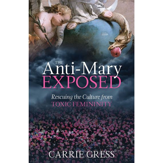 THE ANTI-MARY EXPOSED - Rescuing the Culture from TOXIC FEMININITY