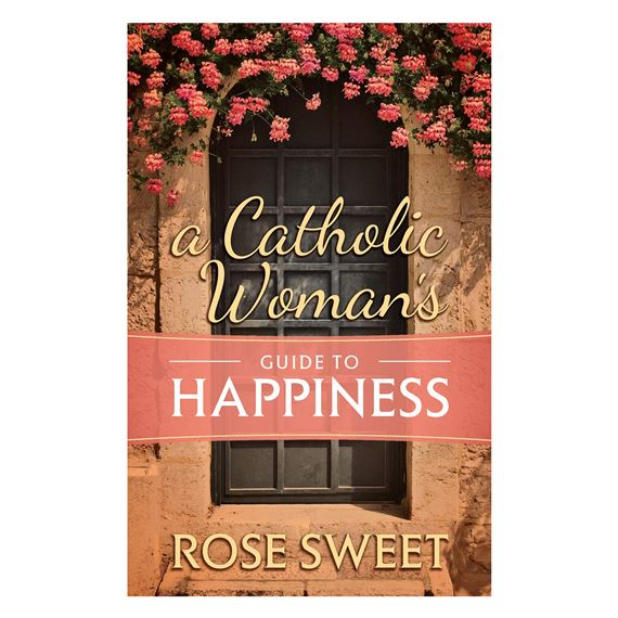 A CATHOLIC WOMAN’S GUIDE TO HAPPINESS