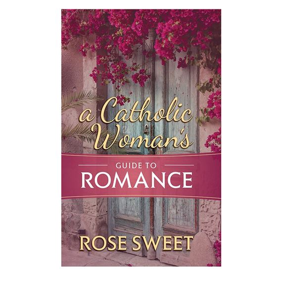 A CATHOLIC WOMAN’S GUIDE TO ROMANCE