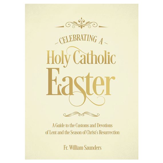 CELEBRATING A HOLY CATHOLIC EASTER