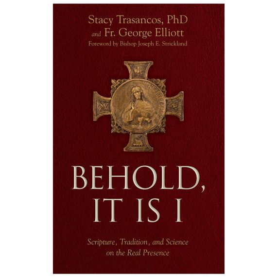 BEHOLD, IT IS I - Scripture, Tradition, and Science on the Real Presence