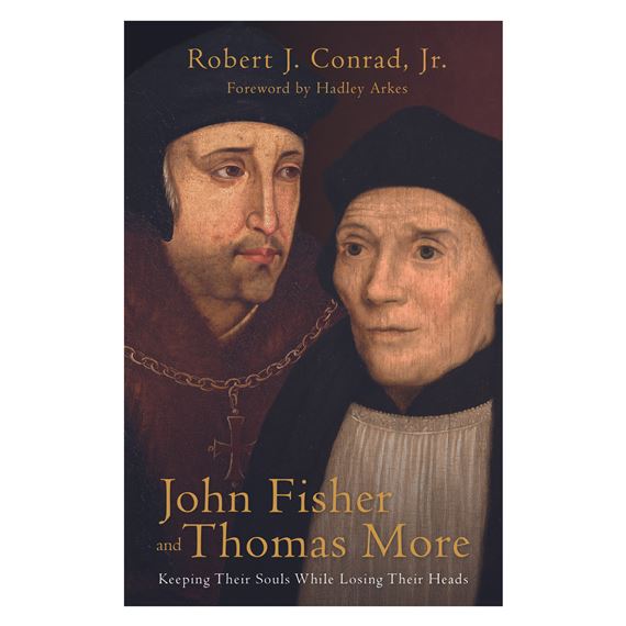 JOHN FISHER AND THOMAS MORE - Keeping Their Souls While Losing Their Heads