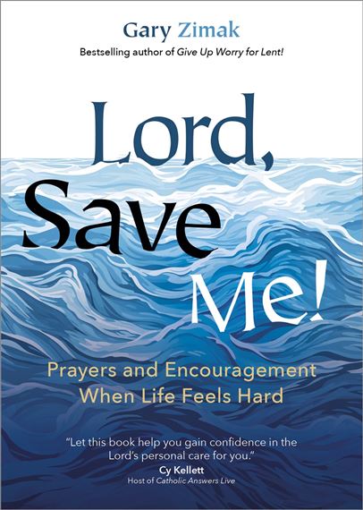 LORD, SAVE ME!  Prayers and Encouragement When Life Feels Hard
