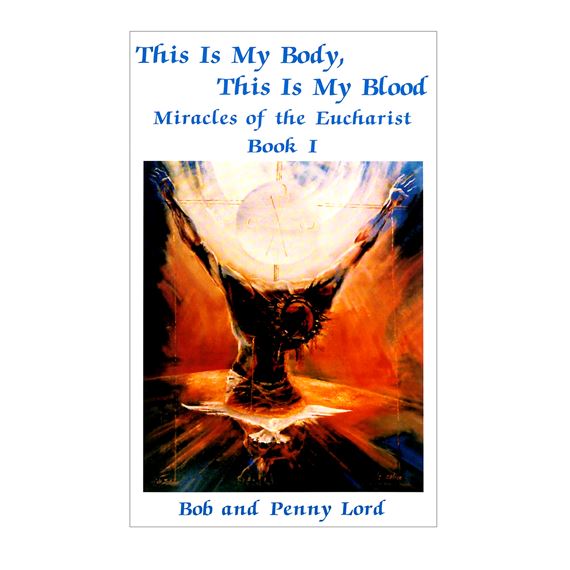 THIS IS MY BODY, THIS IS MY BLOOD: MIRACLES OF THE EUCHARIST - BOOK I
