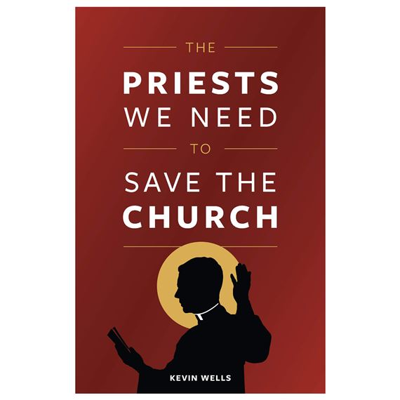 THE PRIESTS WE NEED TO SAVE THE CHURCH