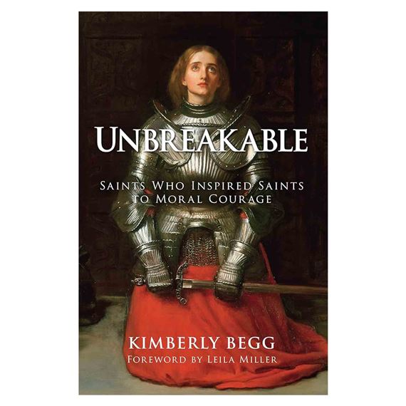 UNBREAKABLE - Saints Who Inspired Saints to Moral Courage