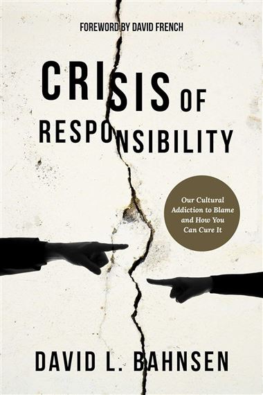 CRISIS OF RESPONSIBILITY - Our Cultural Addiction to Blame and How You Can Cure It