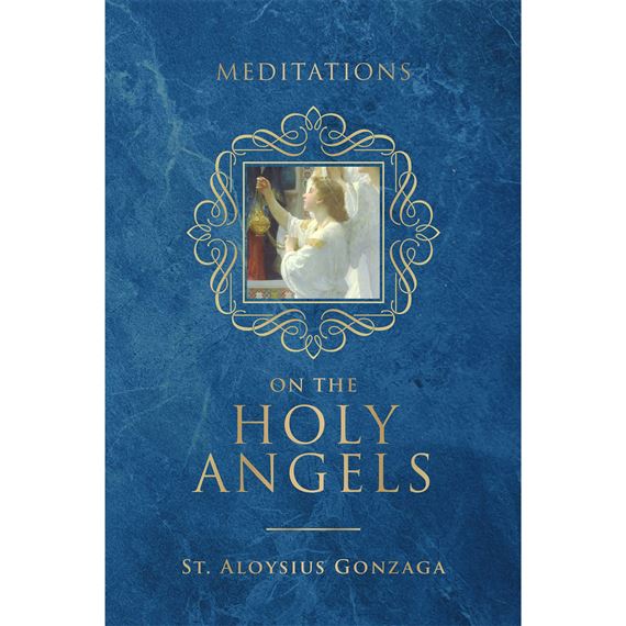 MEDITATIONS ON THE HOLY ANGELS - ST. ALOYSIUS GONZAGA