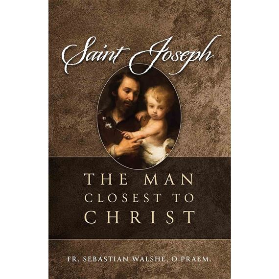 SAINT JOSEPH - The Man Closest to Christ